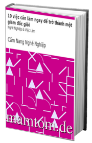 10 Việc Cần Làm Ngay Để Trở Thành Một Giám Đốc Giỏi