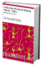 13 Kiểu Nhân Viên Sếp Cần Thẳng Tay Điều Trị Phần 1