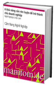 6 Khả Năng Cần Rèn Luyện Để Trở Thành Chủ Doanh Nghiệp