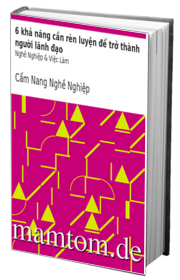 6 Khả Năng Cần Rèn Luyện Để Trở Thành Người Lãnh Đạo