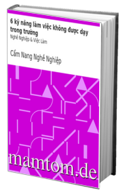 6 Kỹ Năng Làm Việc Không Được Dạy Trong Trường