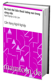 Ba Tình Thế Tiến Thoái Lưỡng Nan Trong Công Việc