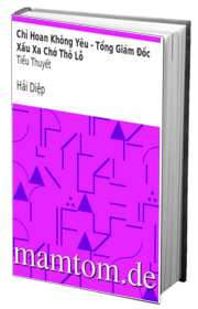 Chỉ Hoan Không Yêu Tổng Giám Đốc Xấu Xa Chớ Thô Lỗ