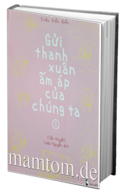 Gửi Thanh Xuân Ấm Áp Của Chúng Ta