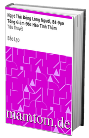 Ngọt Thê Động Lòng Người Bá Đạo Tổng Giám Đốc Hảo Tình Thâm