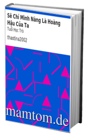 Sẽ Chỉ Mình Nàng Là Hoàng Hậu Của Ta