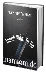 Tàn Thứ Phẩm Quyển 7 Thanh Kiếm Tự Do