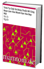 Trình Tự Chặt Gà Đúng Chuẩn Để Công Đoạn Làm Vừa Nhanh Gọn Vừa Đẹp Mắt